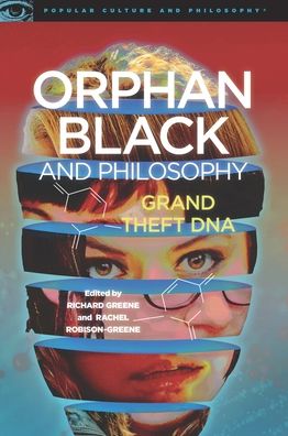 Orphan Black and Philosophy: Grand Theft DNA