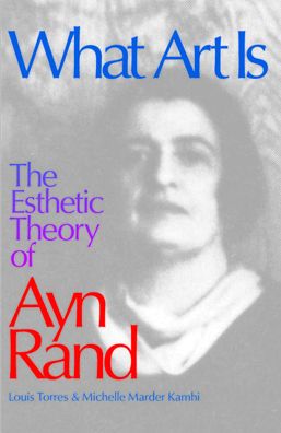 What Art Is: The Esthetic Theory of Ayn Rand
