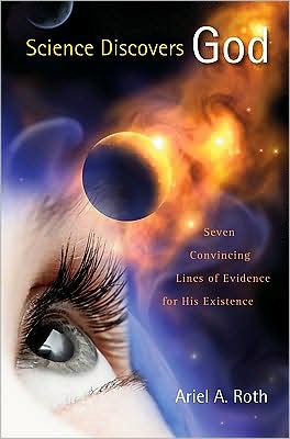 Science Discovers God: Seven Convincing Lines of Evidence for His Existence