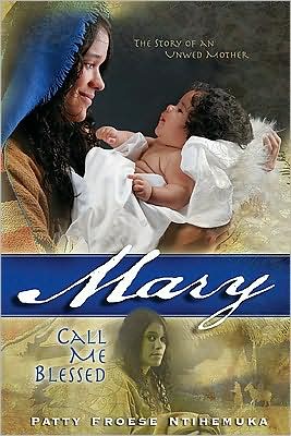 Mary: Call Me Blessed: the Story of an Unwed Mother