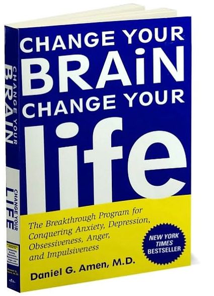 Change Your Brain, Change Your Life: The Breakthrough Program for Conquering Anxiety, Depression, Obsessiveness, Anger, and Impulsiveness