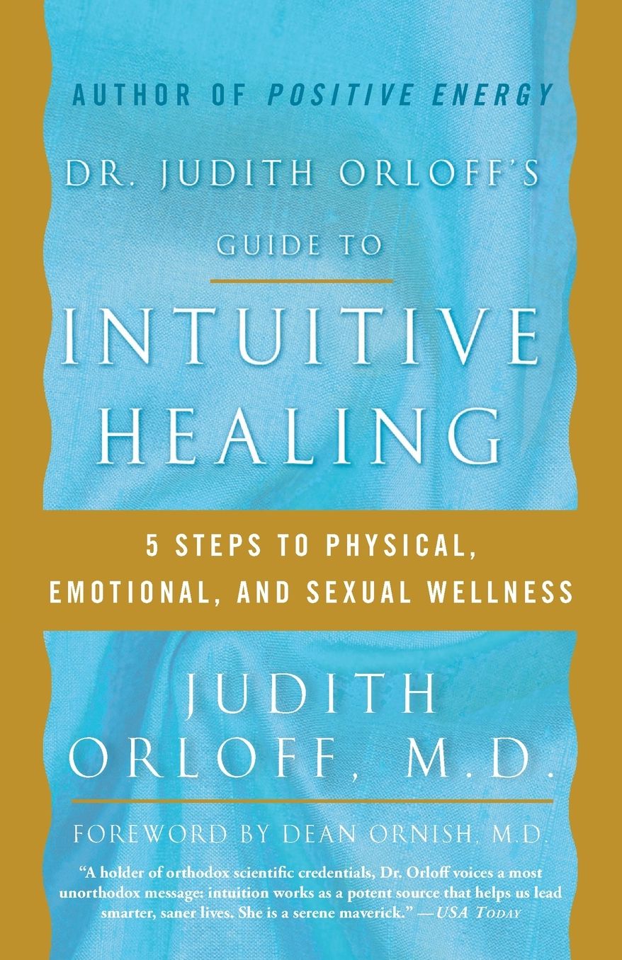 Dr. Judith Orloff's Guide to Intuitive Healing: Five Steps to Physical, Emotional, and Sexual Wellness