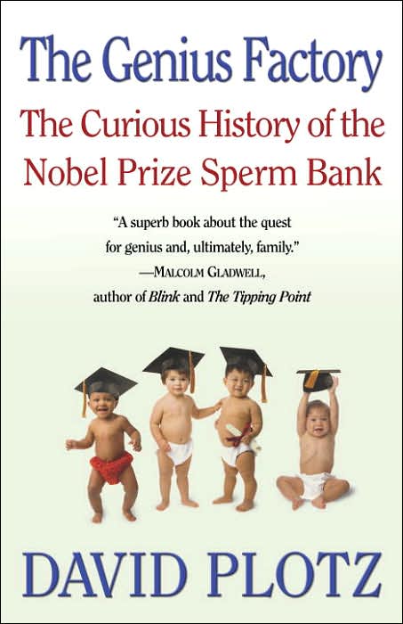 The Genius Factory: The Curious History of the Nobel Prize Sperm Bank