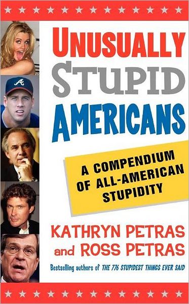 Unusually Stupid Americans: A Compendium of All-American Stupidity