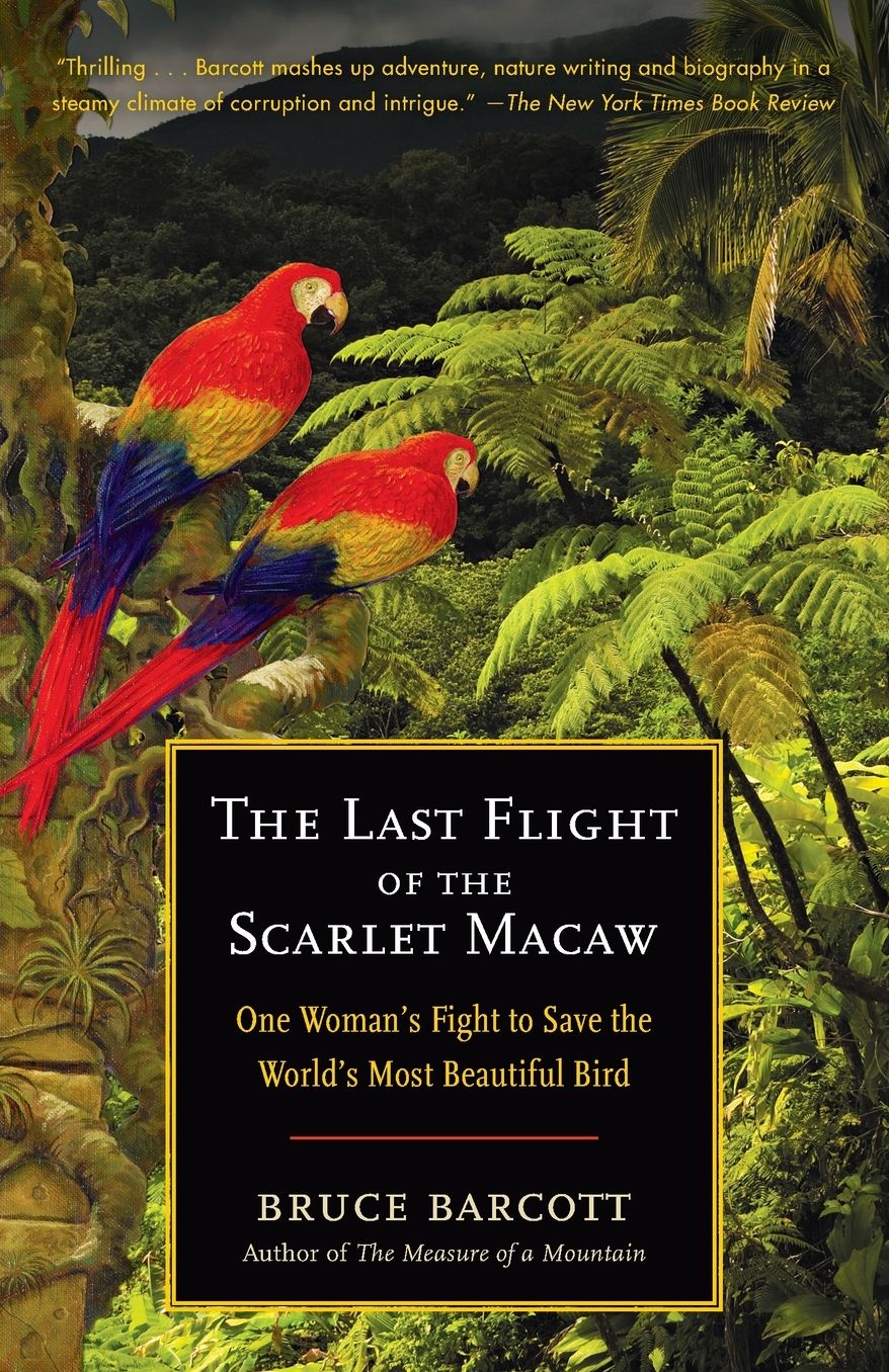 Last Flight of the Scarlet Macaw: One Woman's Fight to Save the World's Most Beautiful Bird