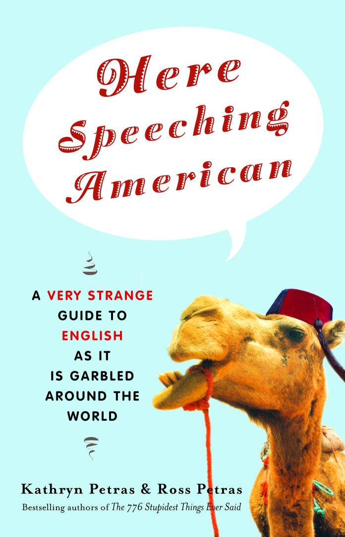 Here Speeching American: A Very Strange Guide to English as It Is Garbled Around the World