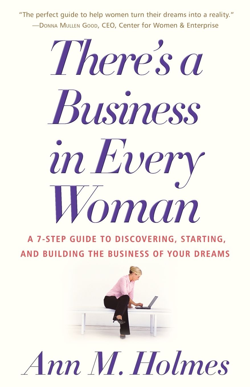 There's a Business in Every Woman: A 7-Step Guide to Discovering, Starting, and Building the Business of Your Dreams