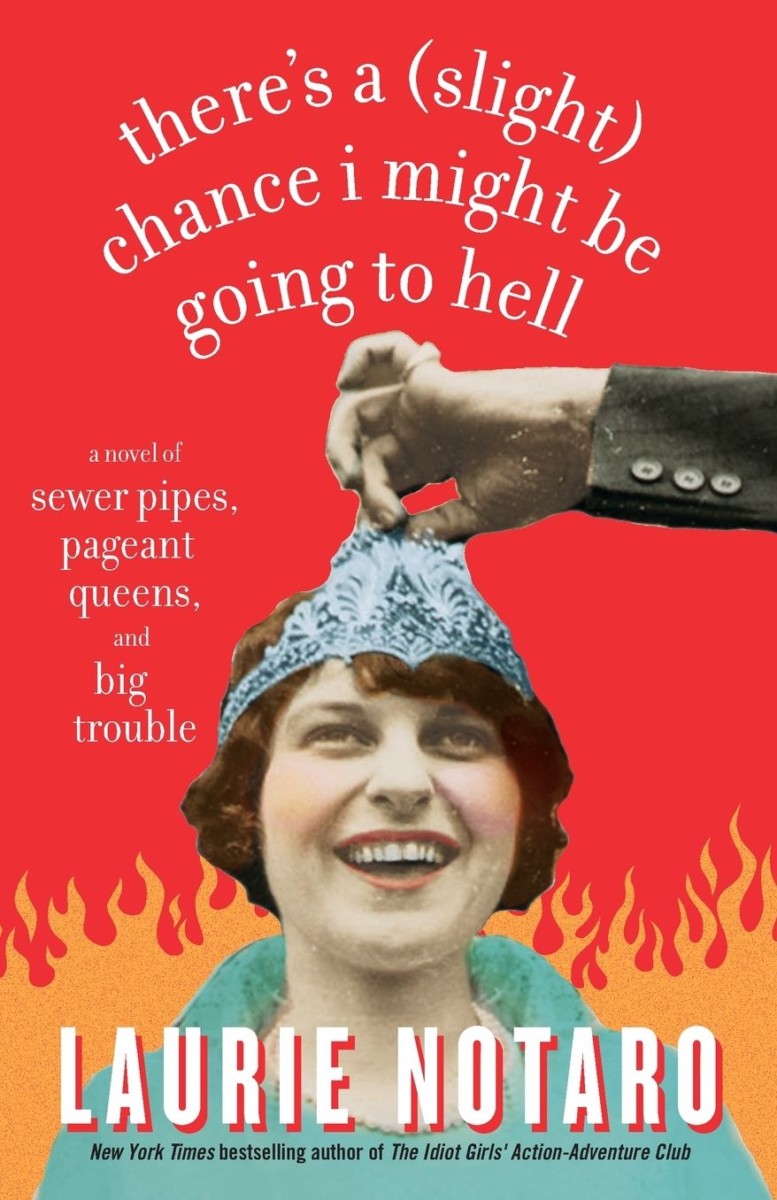 There's a (Slight) Chance I Might Be Going to Hell: A Novel of Sewer Pipes, Pageant Queens, and Big Trouble