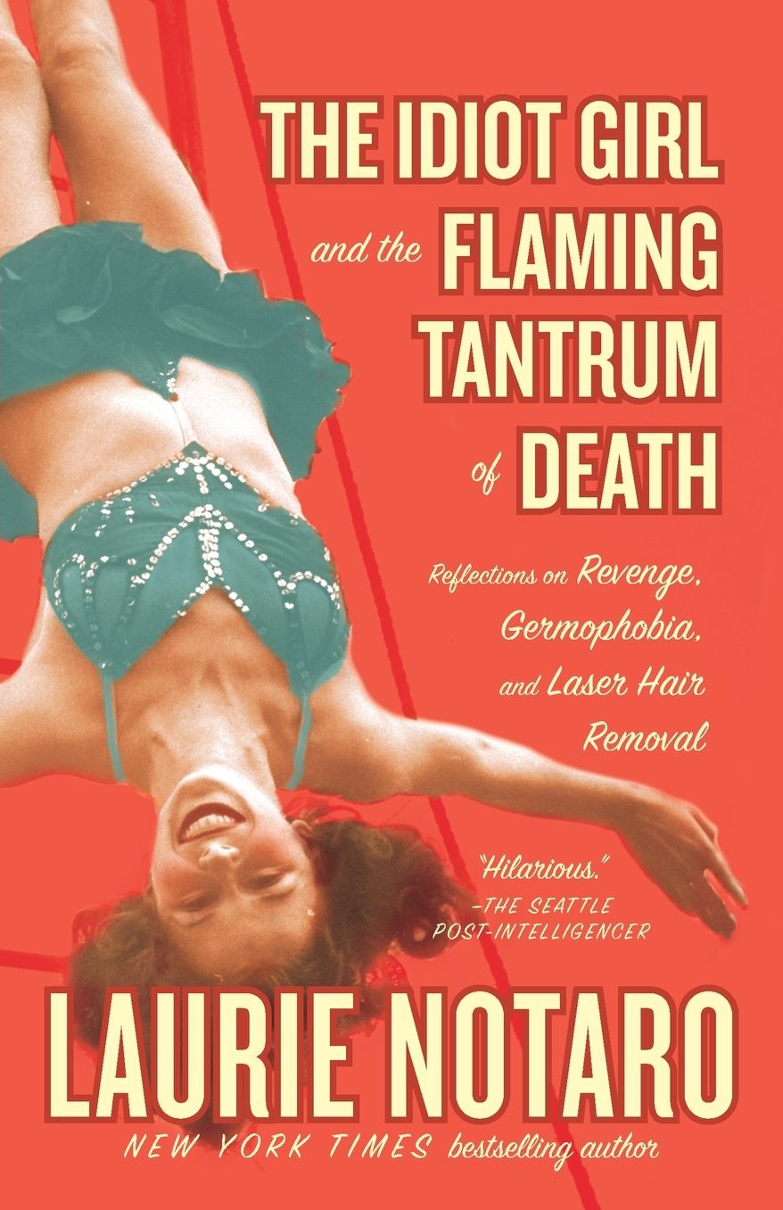 The Idiot Girl and the Flaming Tantrum of Death: Reflections on Revenge, Germophobia, and Laser Hair Removal