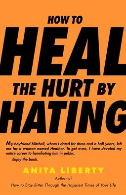 How to Heal the Hurt by Hating