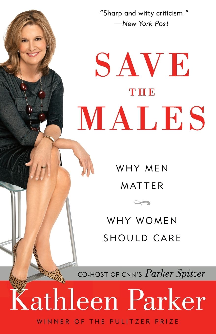 Save the Males: Why Men Matter Why Women Should Care