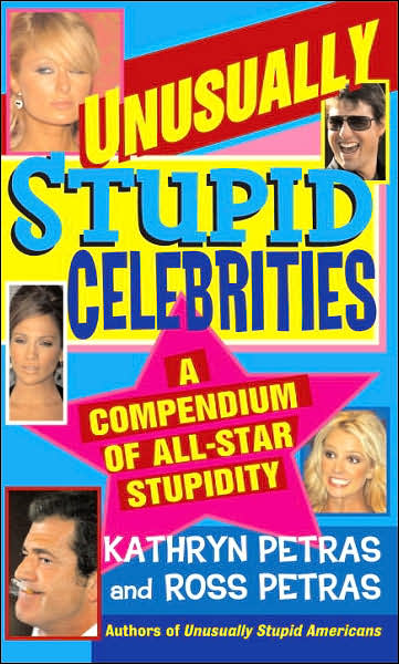 Unusually Stupid Celebrities: A Compendium of All-Star Stupidity