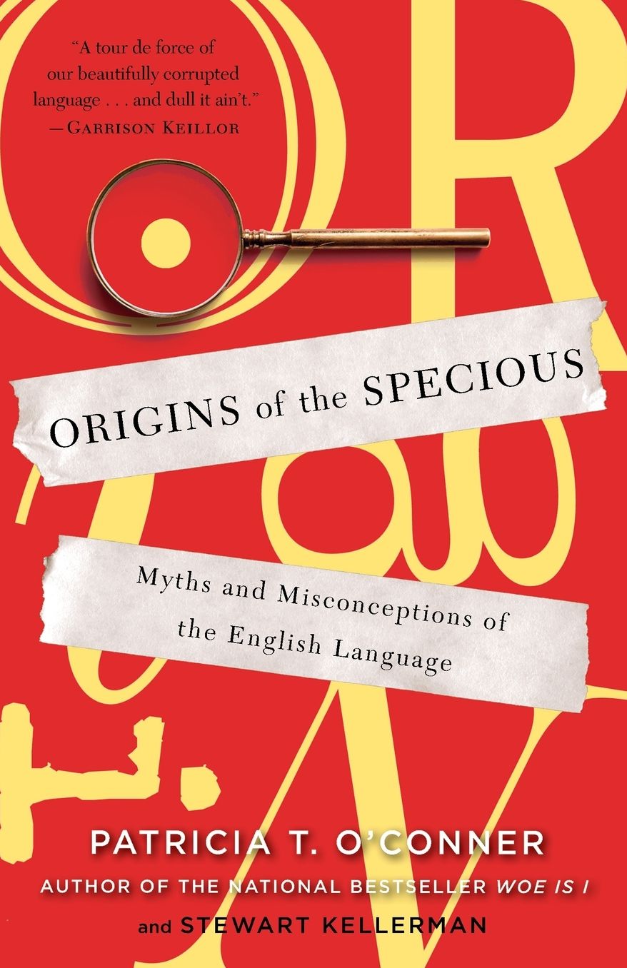 Origins of the Specious: Myths and Misconceptions of the English Language