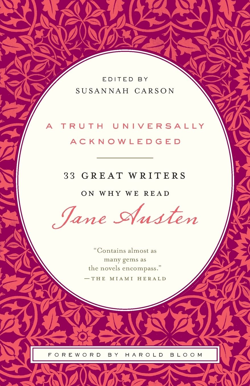 A Truth Universally Acknowledged: 33 Great Writers on Why We Read Jane Austen