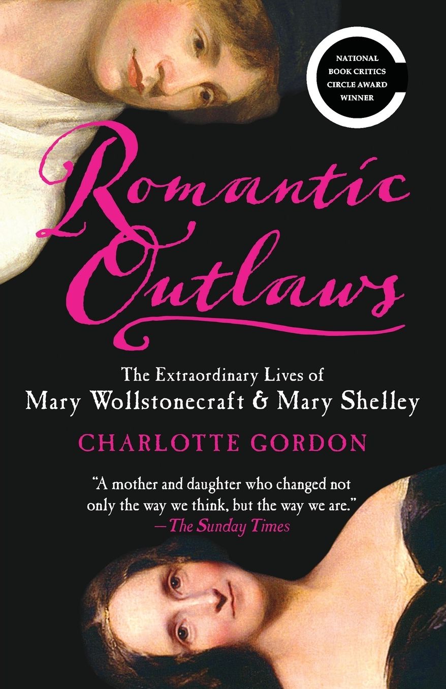 Romantic Outlaws: The Extraordinary Lives of Mary Wollstonecraft & Mary Shelley
