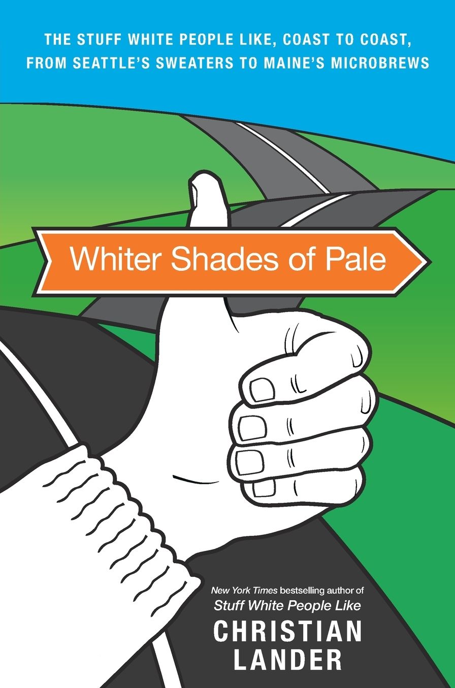 Whiter Shades of Pale: The Stuff White People Like, Coast to Coast, from Seattle's Sweaters to Maine's Microbrews
