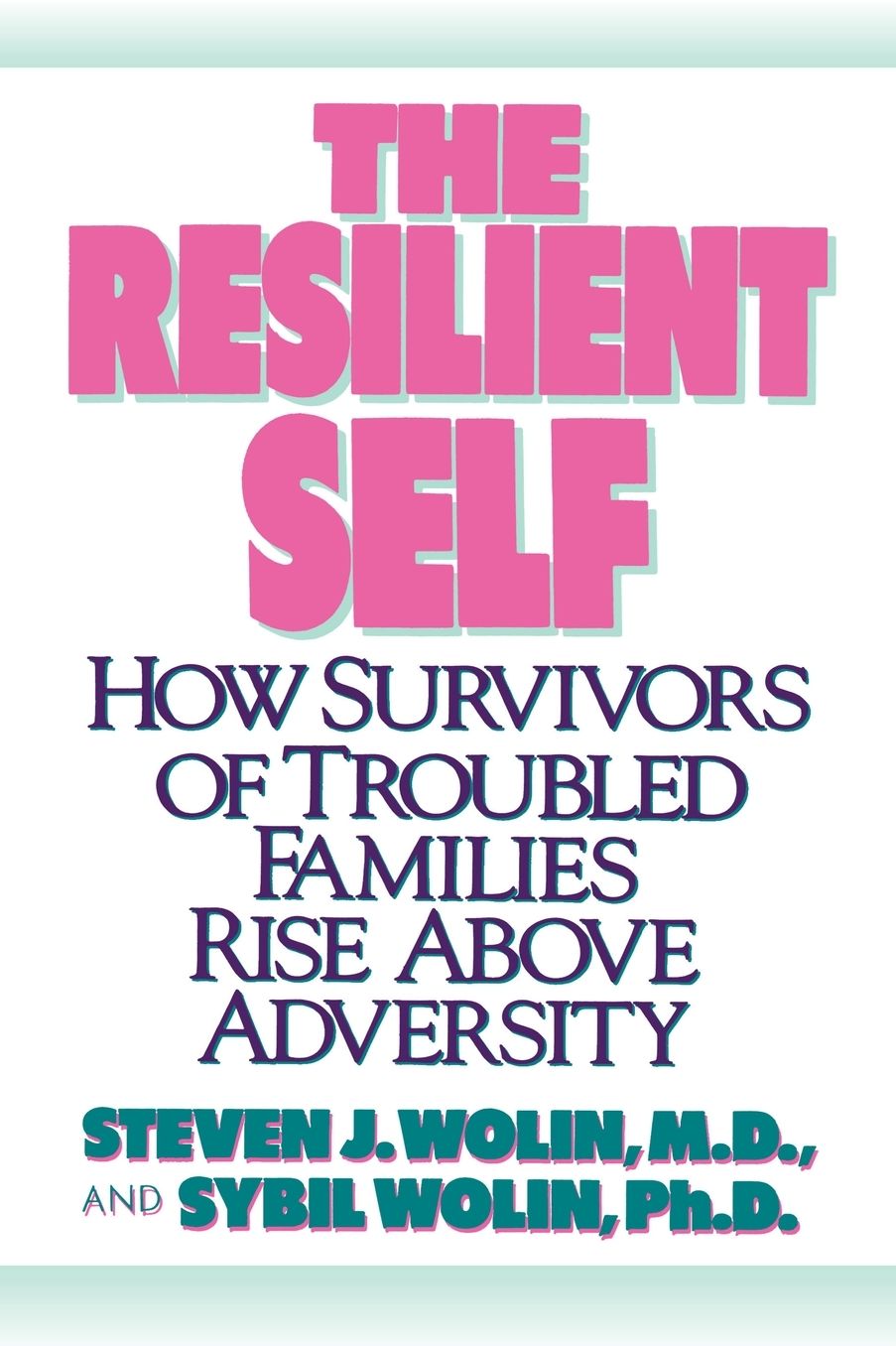 The Resilient Self: How Survivors of Troubled Families Rise above Adversity