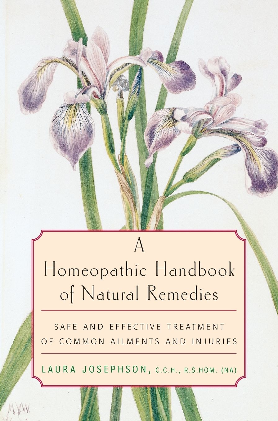 A Homeopathic Handbook of Natural Remedies: Safe and Effective Treatment of Common Ailments and Injuries