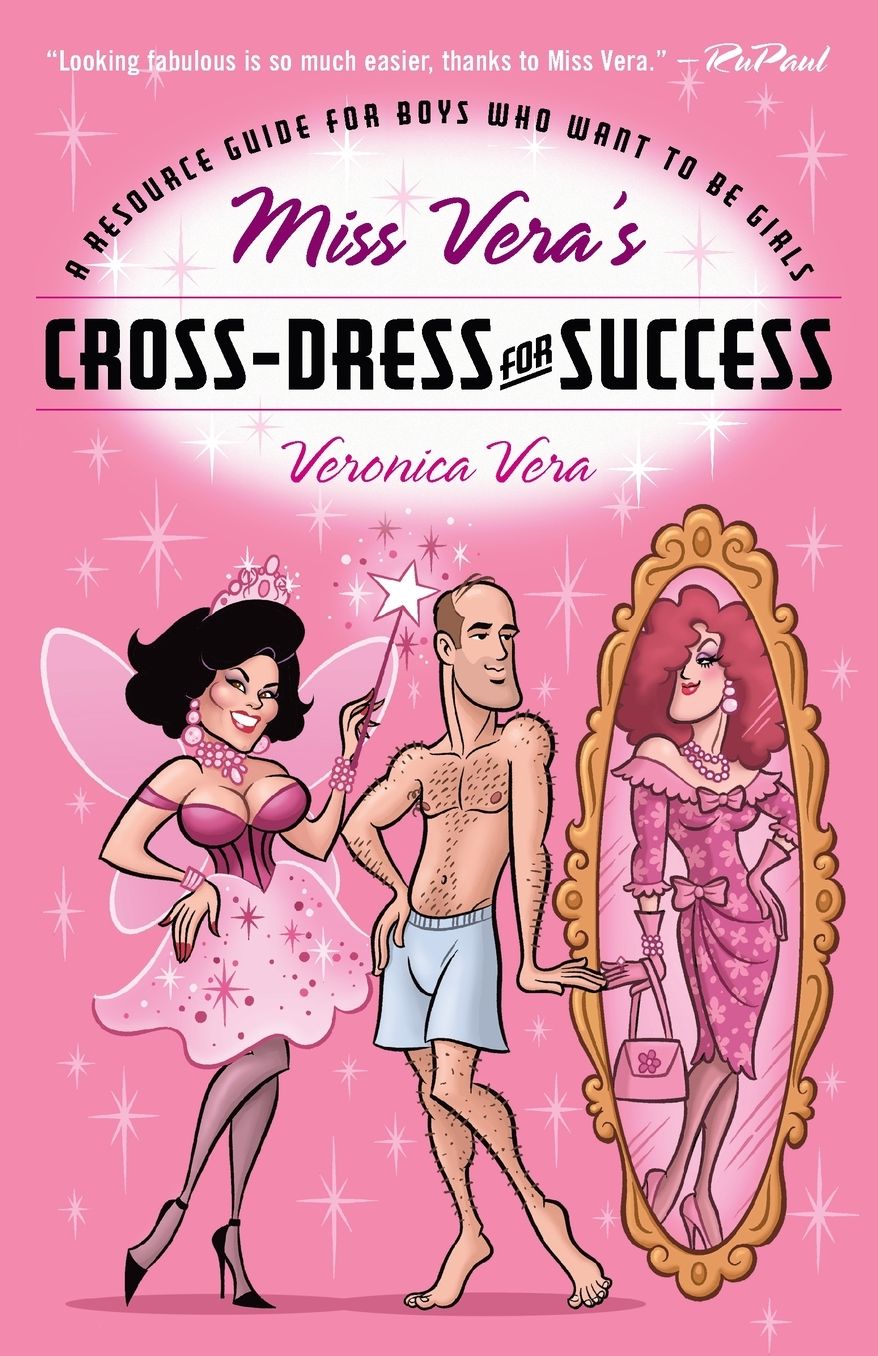 Miss Vera's Cross-Dress for Success: A Resource Guide for Boys Who Want to Be Girls