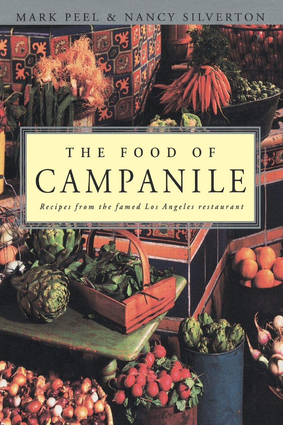 The Food of Campanile: Recipes from the Famed Los Angeles Restaurant