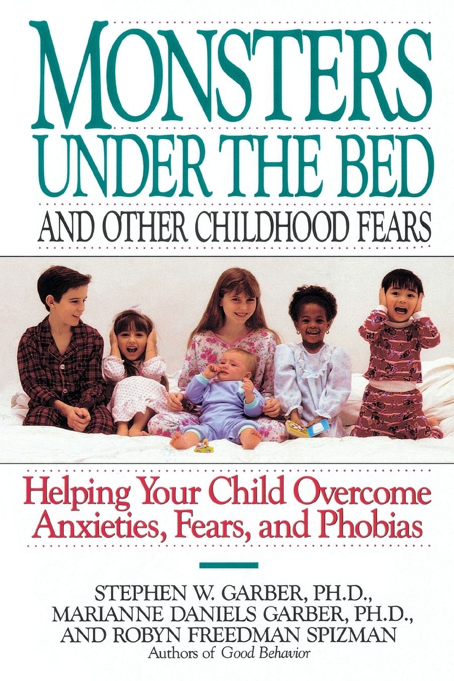 Monsters under the Bed and Other Childhood Fears: Helping Your Child Overcome Anxieties, Fears, and Phobias