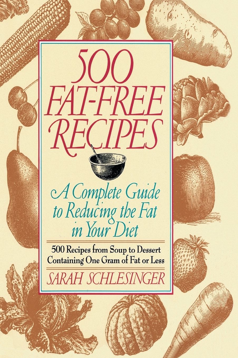 500 Fat Free Recipes: A Complete Guide to Reducing the Fat in Your Diet
