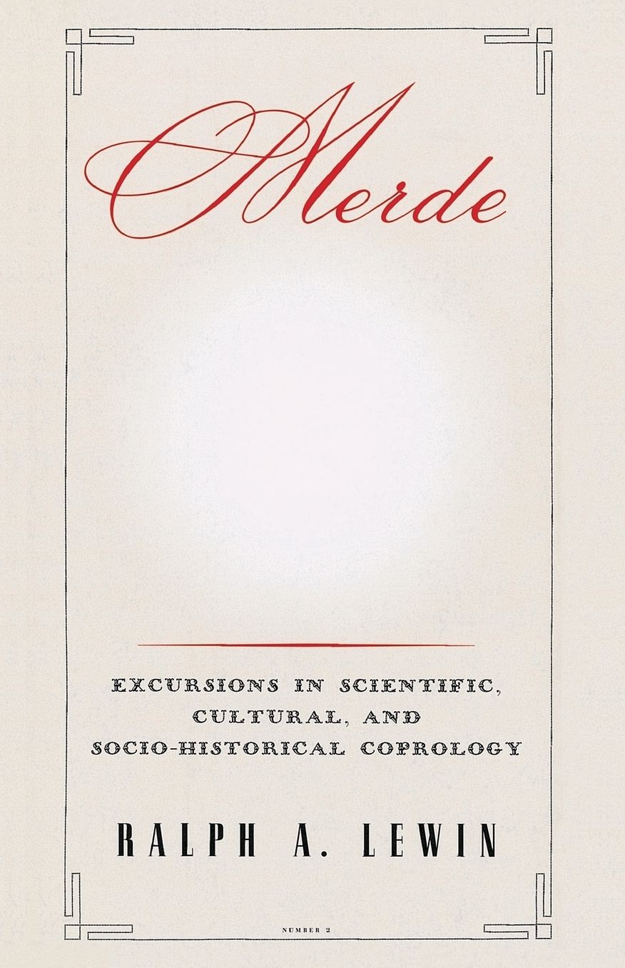 Merde: Excursions in Scientific, Cultural, and Socio-Historical Coprology
