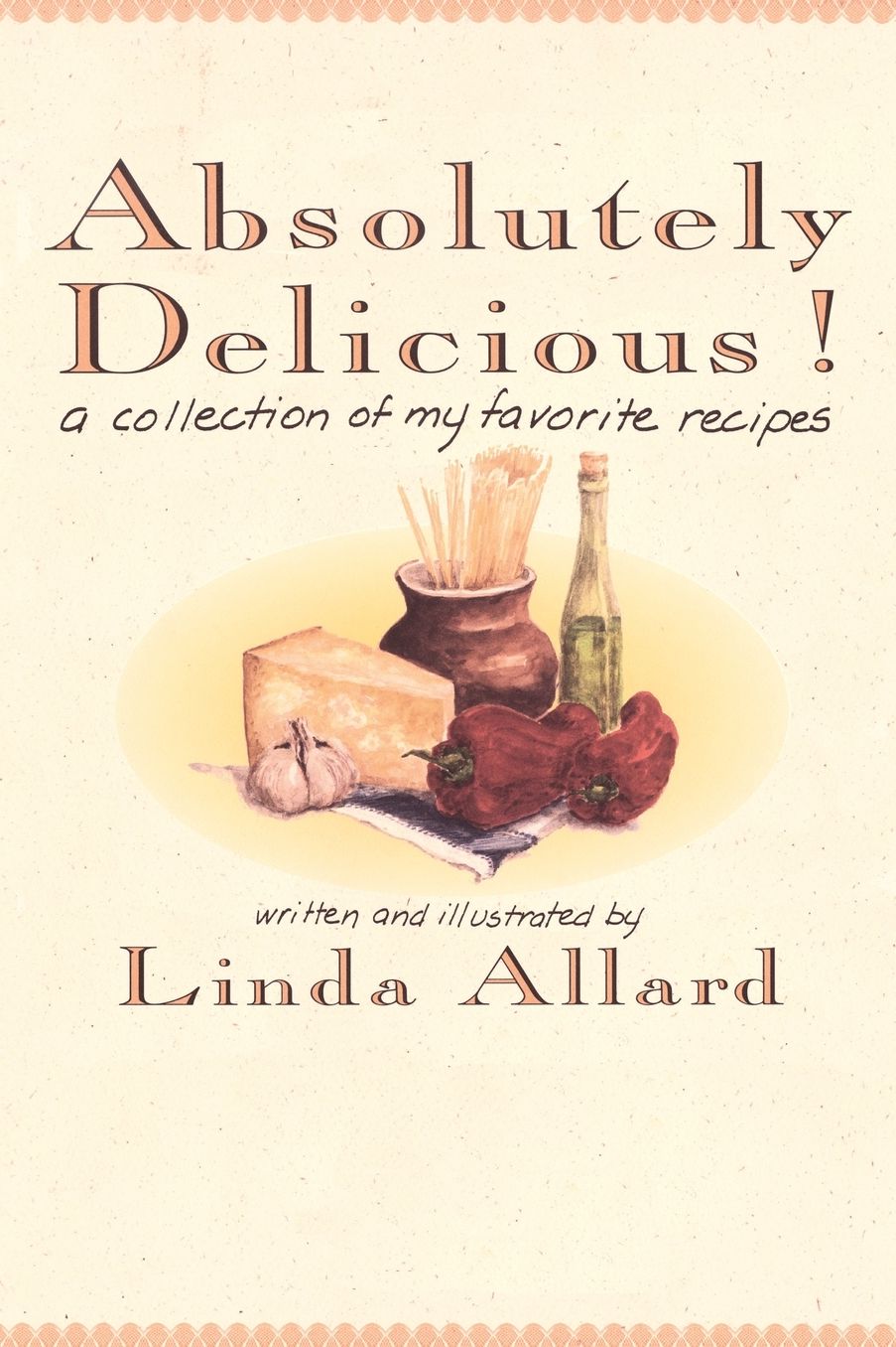 Absolutely Delicious!: A Collection of My Favorite Recipes