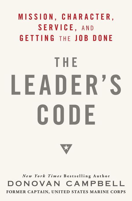 The Leader's Code: Mission, Character, Service, and Getting the Job Done