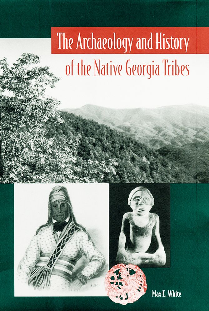 The Archaeology and History of the Native Georgia Tribes (Native Peoples, Cultures, and Places of the Southeastern United States Series)