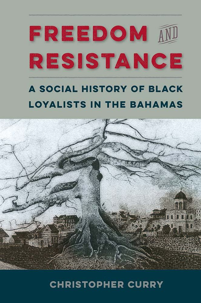 Freedom and Resistance: A Social History of Black Loyalists in the Bahamas