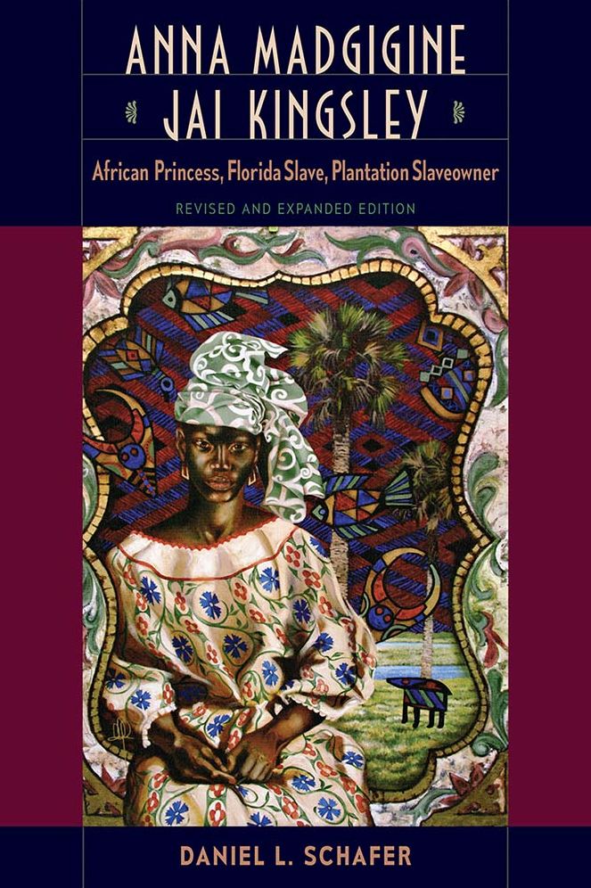 Anna Madgigine Jai Kingsley: African Princess, Florida Slave, Plantation Slaveowner