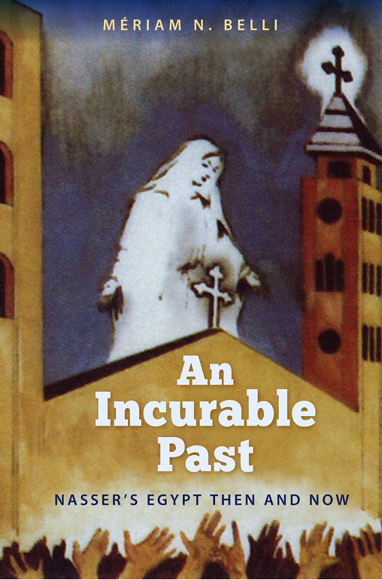 An Incurable Past: Nasser's Egypt Then and Now