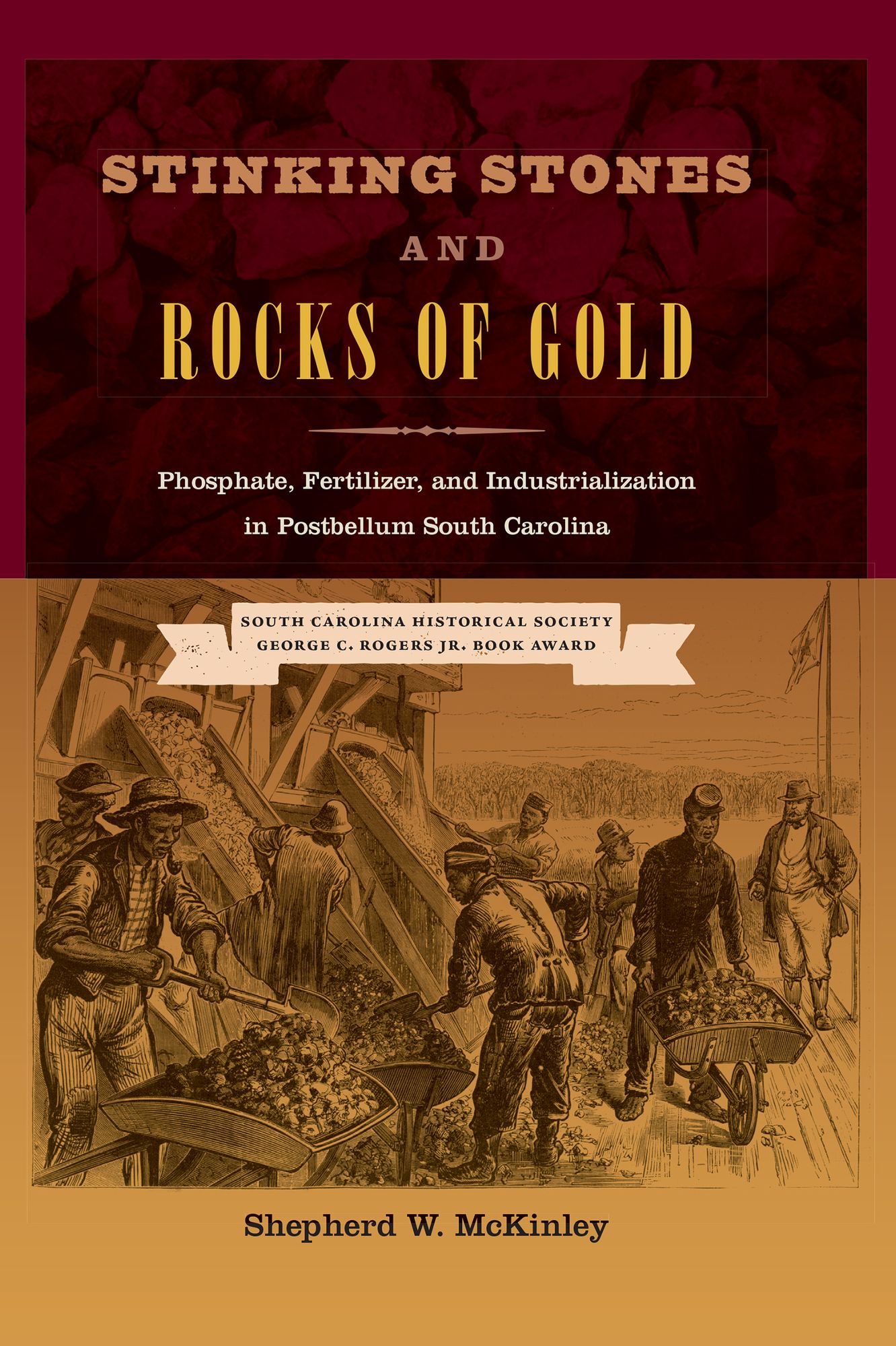 Stinking Stones and Rocks of Gold: Phosphate, Fertilizer, and Industrialization in Postbellum South Carolina