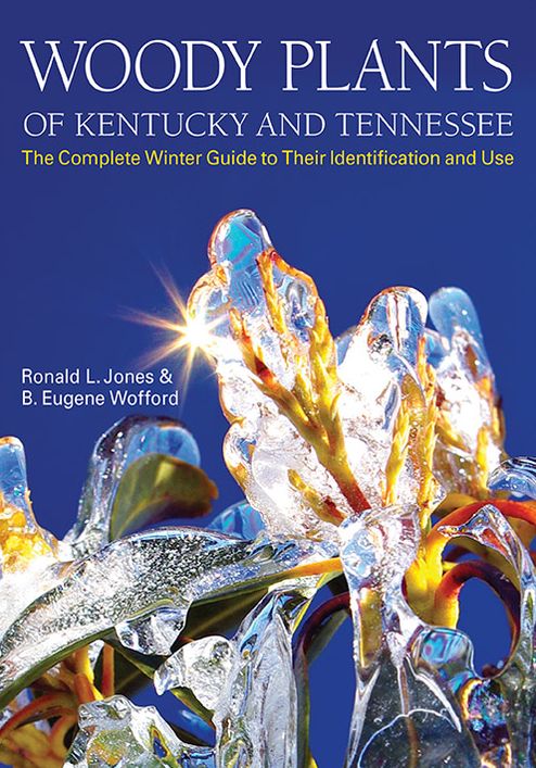 Woody Plants of Kentucky and Tennessee: The Complete Winter Guide to Their Identification and Use