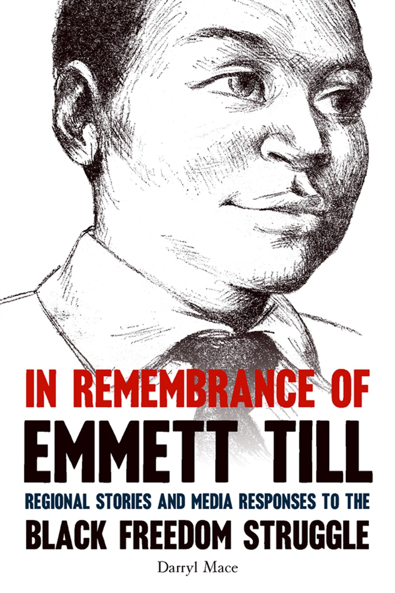 In Remembrance of Emmett Till: Regional Stories and Media Responses to the Black Freedom Struggle