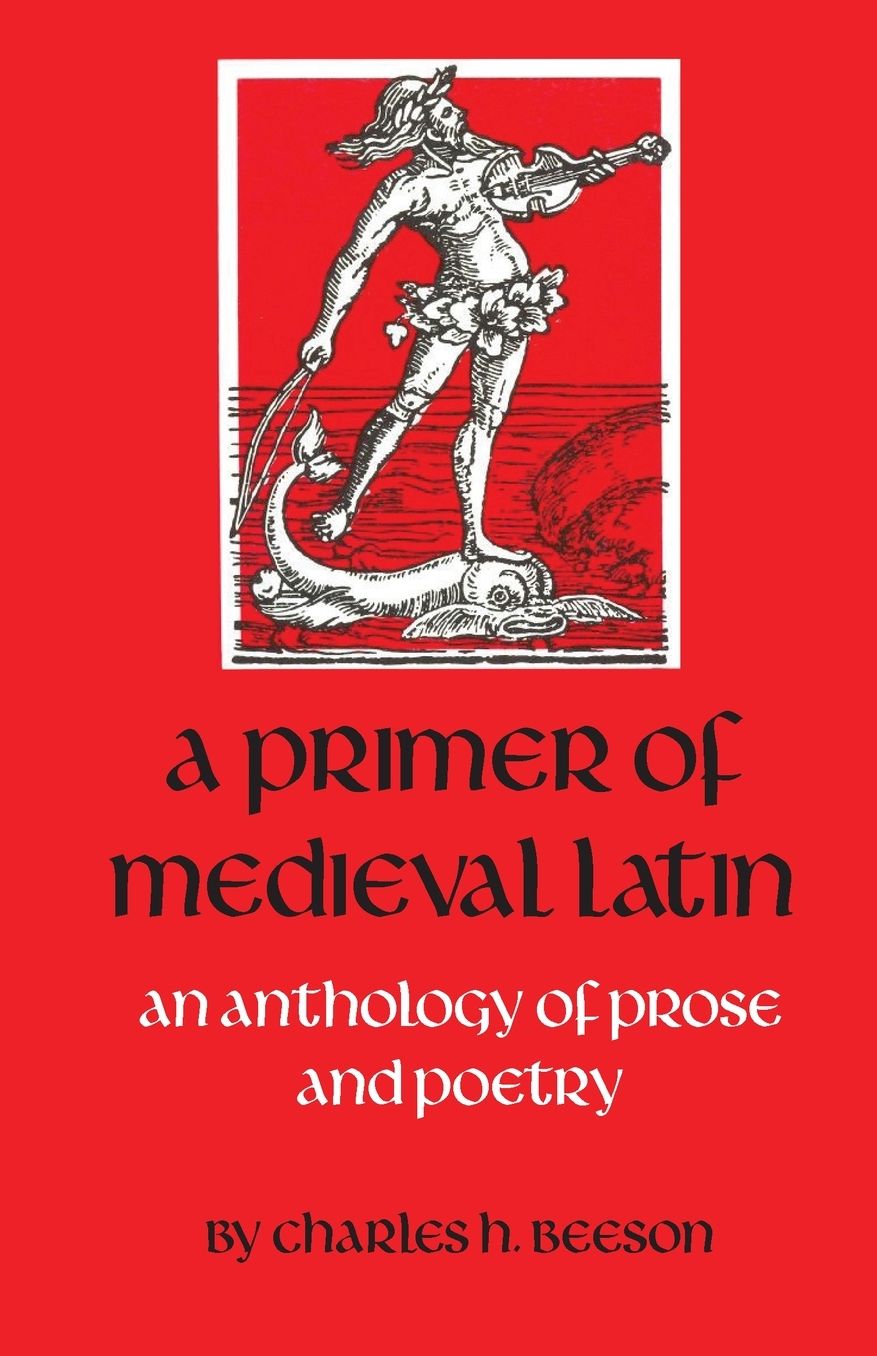 Primer of Medieval Latin: An Anthology of Prose and Poetry