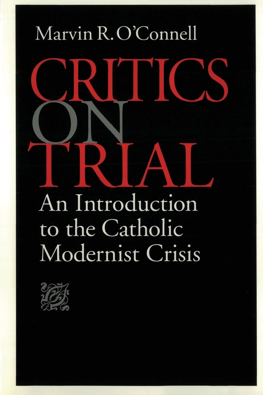 Critics on Trial: An Introduction to the Catholic Modernist Crisis