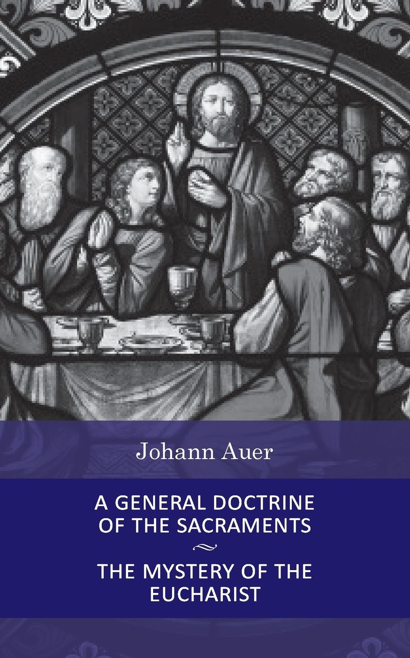 General Doctrine of the Sacraments and the Mystery of the Eucharist