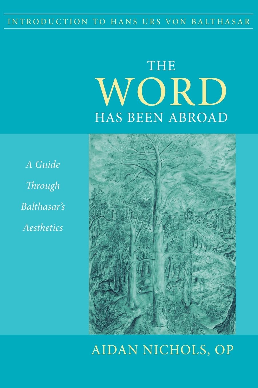 Word Has Been Abroad: A Guide Through Balthasar's Aesthetics