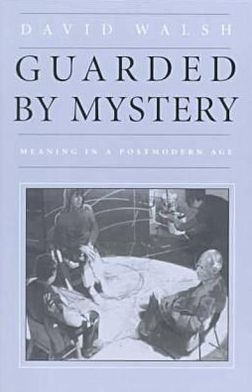 Guarded by Mystery: Meaning in a Postmodern Age