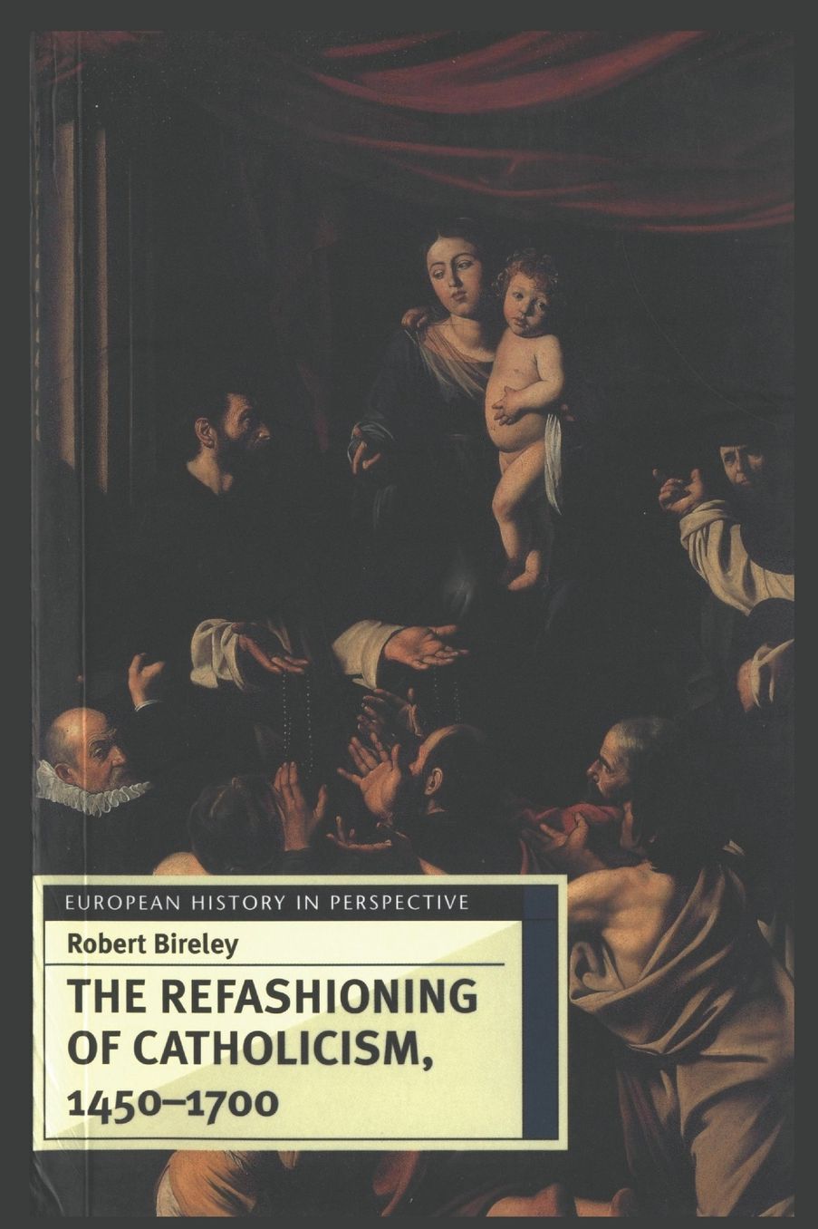 Refashioning of Catholicism, 1450-1700: A Reassessment of the Counter Reformation