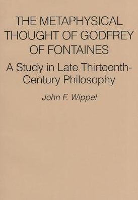Metaphysical Thought of Godfrey of Fontaines: A Study in Late Thirteenth-Century Philosophy