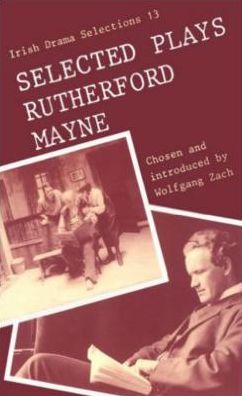 Selected Plays of Rutherford Mayne