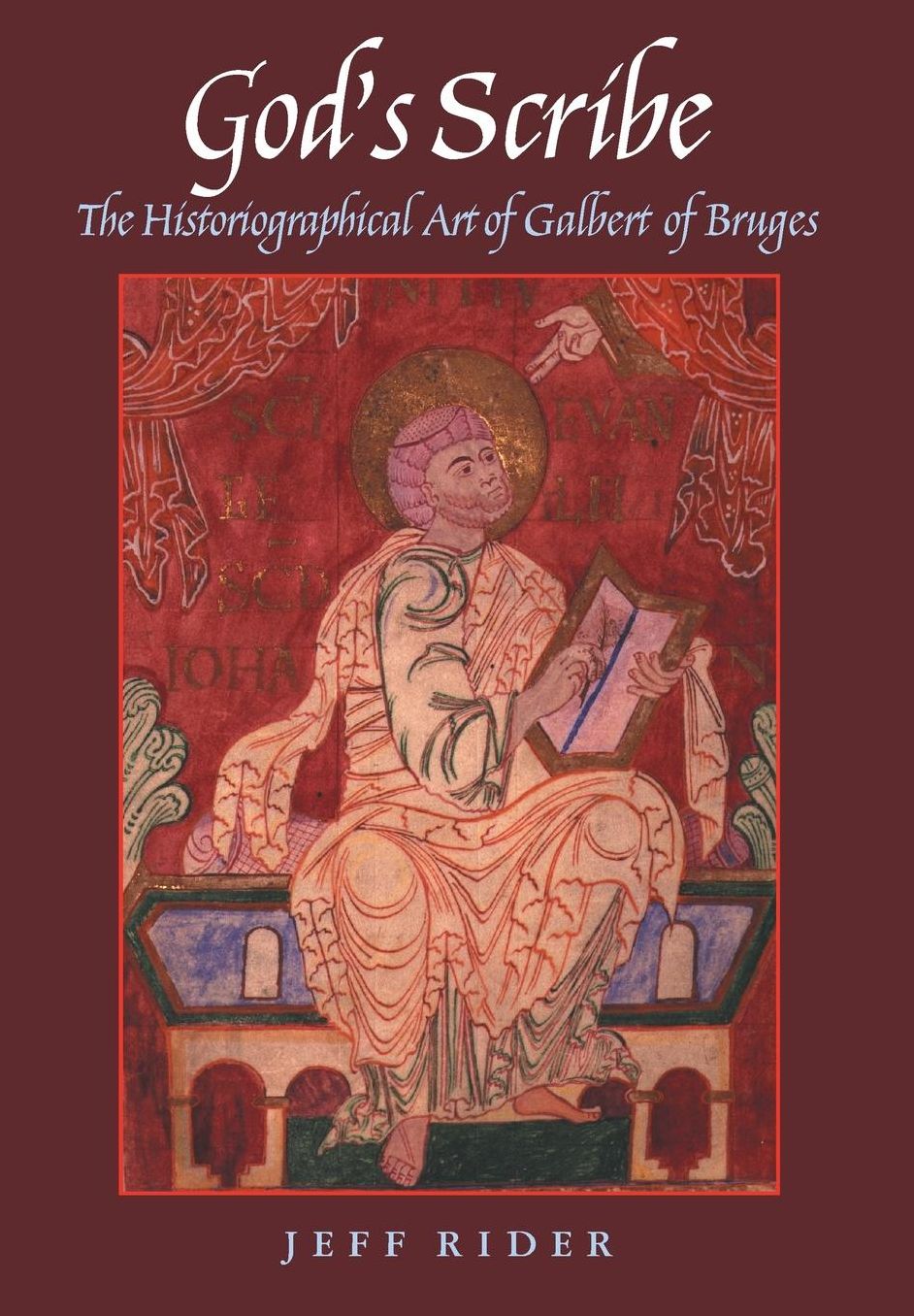 God's Scribe: The Historiographical Art of Galbert of Bruges