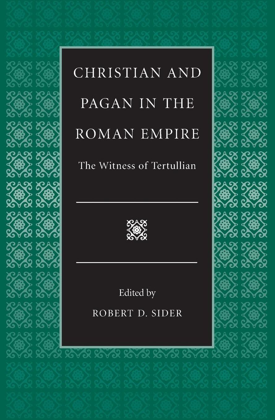 Christian and Pagan in the Roman Empire: The Witness of Tertullian