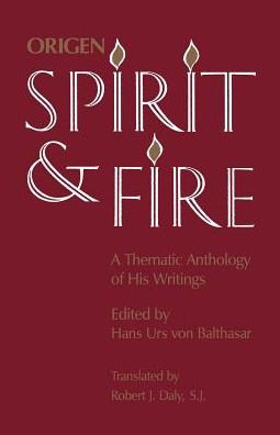 Spirit and Fire: Origen - A Thematic Anthology of His Writings