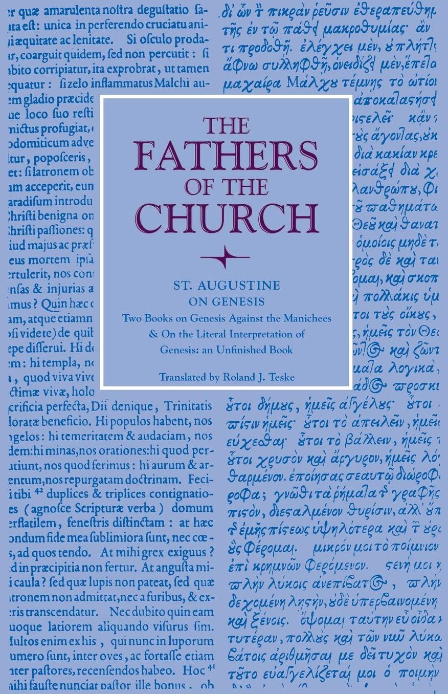 Saint Augustine on Genesis: Two Books on Genesis against the Manichees and on the Literal Interpretation of Genesis : An Unfinished Book