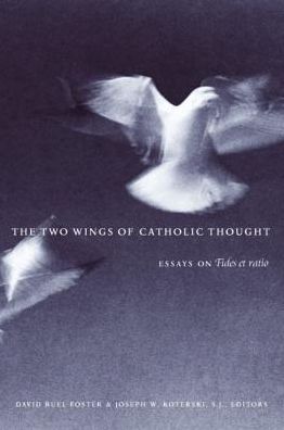 Two Wings of Catholic Thought: Essays on Fides et Ratio