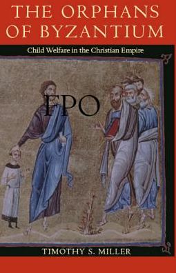 The Orphans of Byzantium: Child Welfare in the Christian Empire